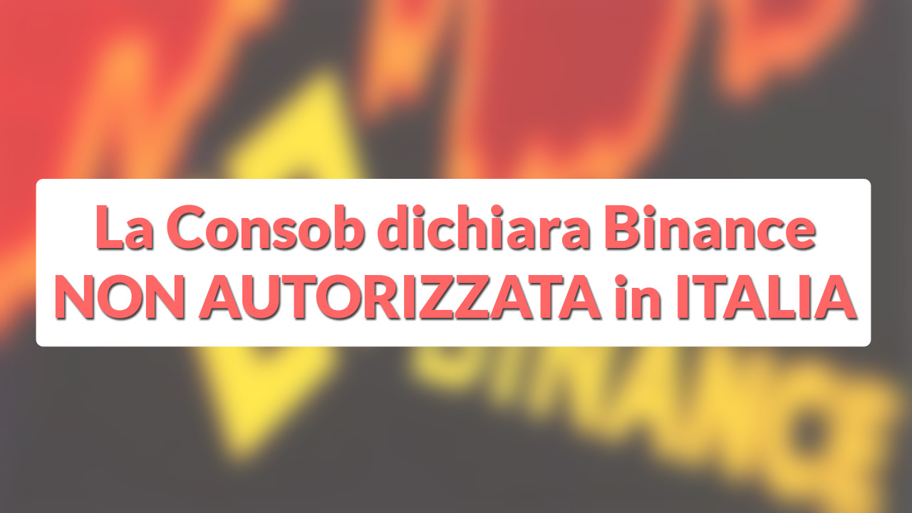 La Consob dichiara Binance non autorizzata in ITALIA
